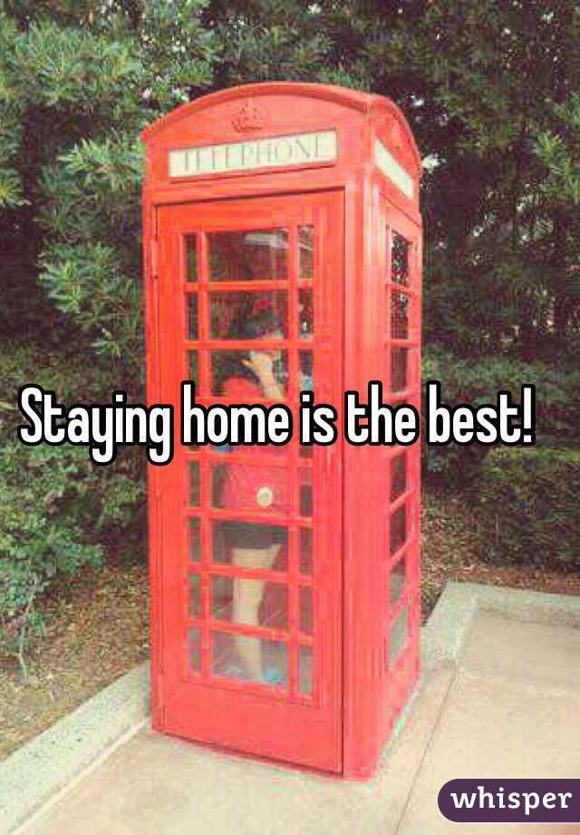Staying home is the best! 