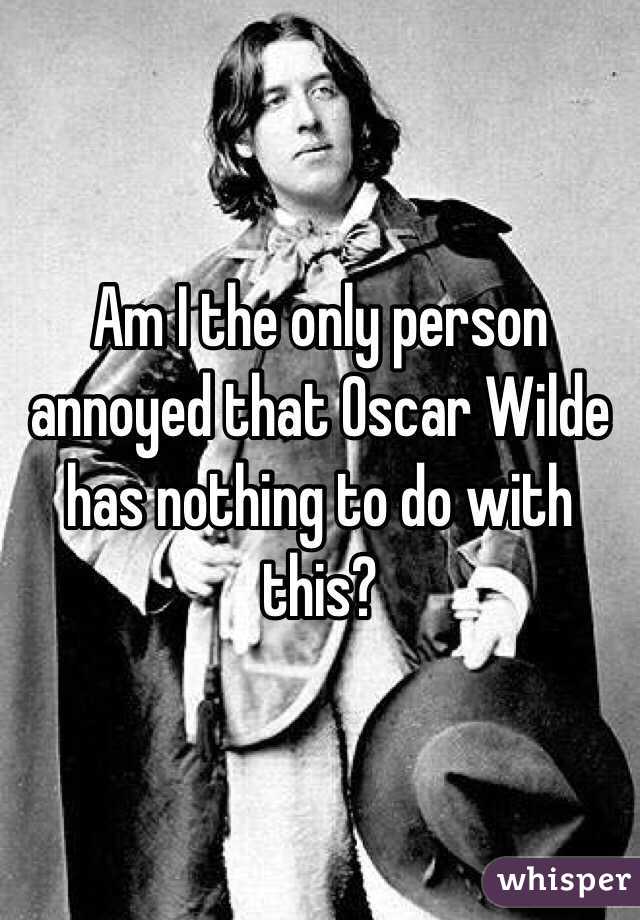 Am I the only person annoyed that Oscar Wilde has nothing to do with this? 