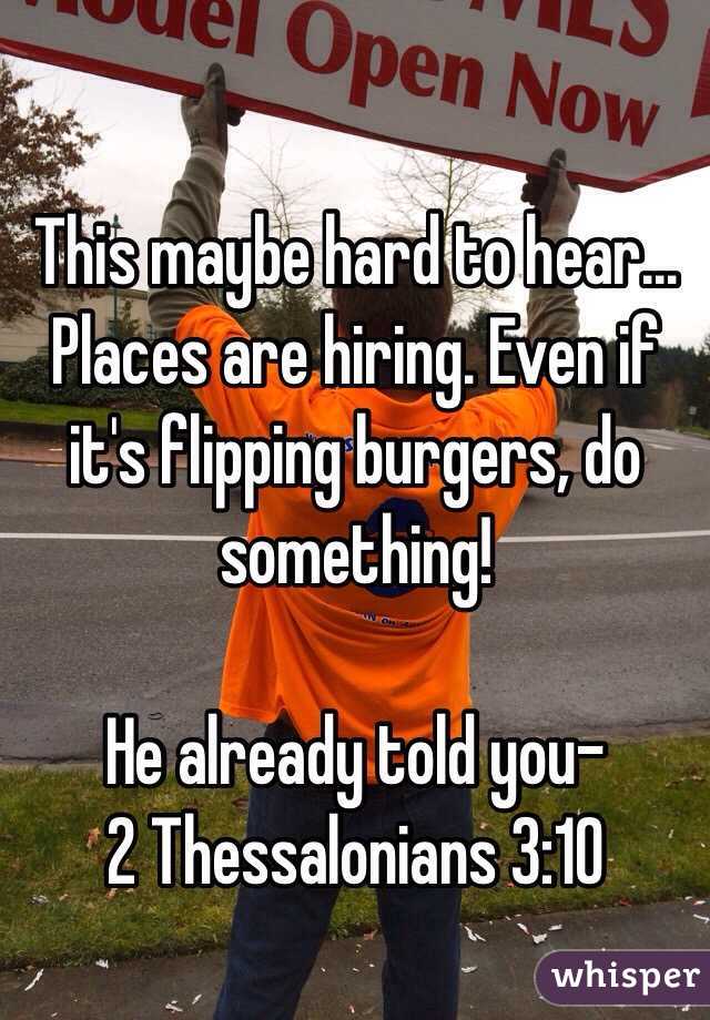 
This maybe hard to hear...
Places are hiring. Even if it's flipping burgers, do something! 

He already told you-
2 Thessalonians 3:10