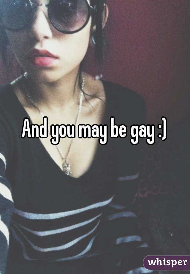 And you may be gay :)