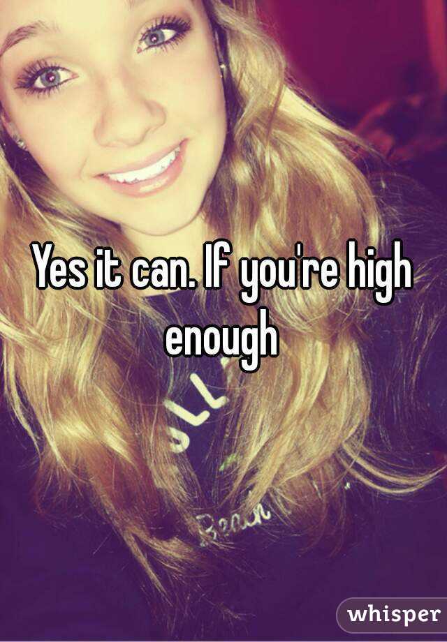 Yes it can. If you're high enough 