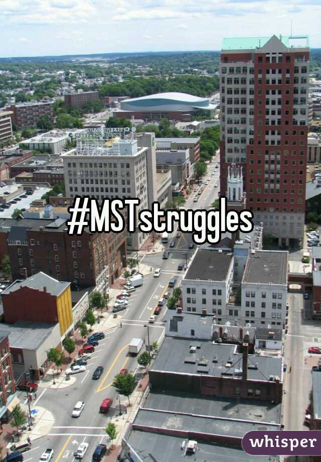 #MSTstruggles
