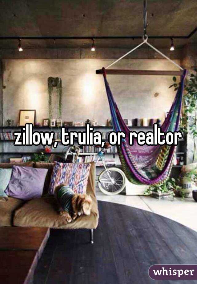 zillow, trulia, or realtor