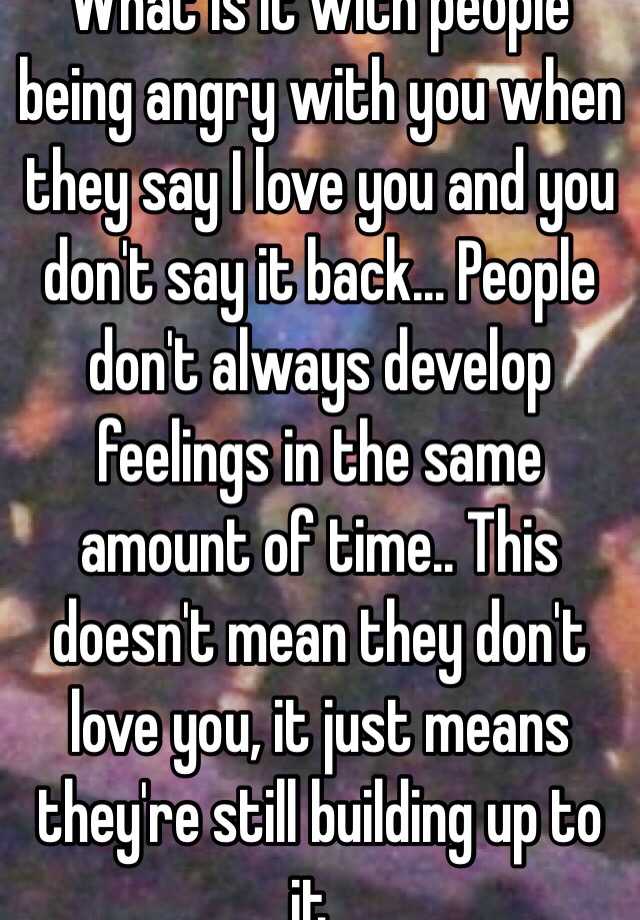 what-is-it-with-people-being-angry-with-you-when-they-say-i-love-you