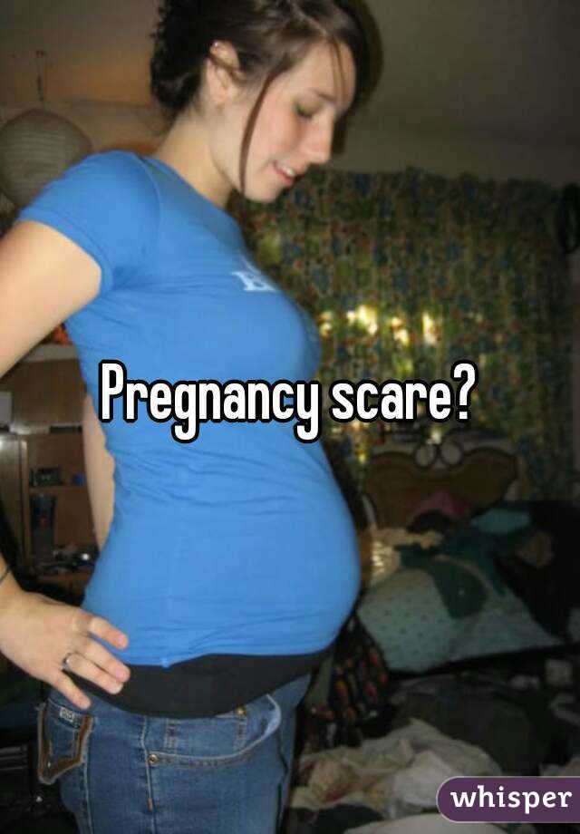 Pregnancy scare?