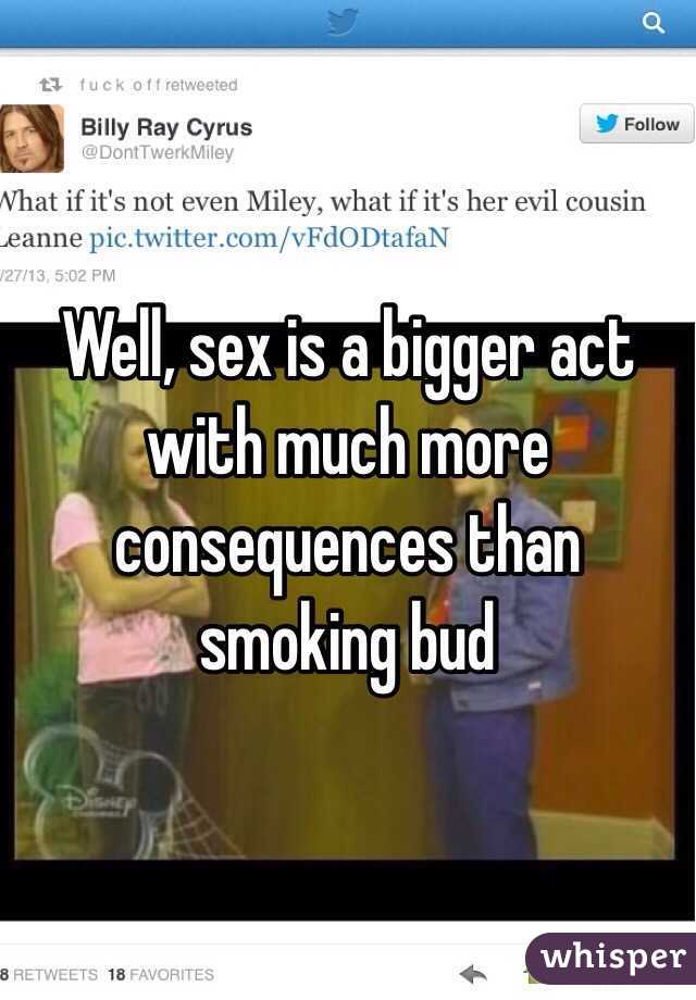 Well, sex is a bigger act with much more consequences than smoking bud