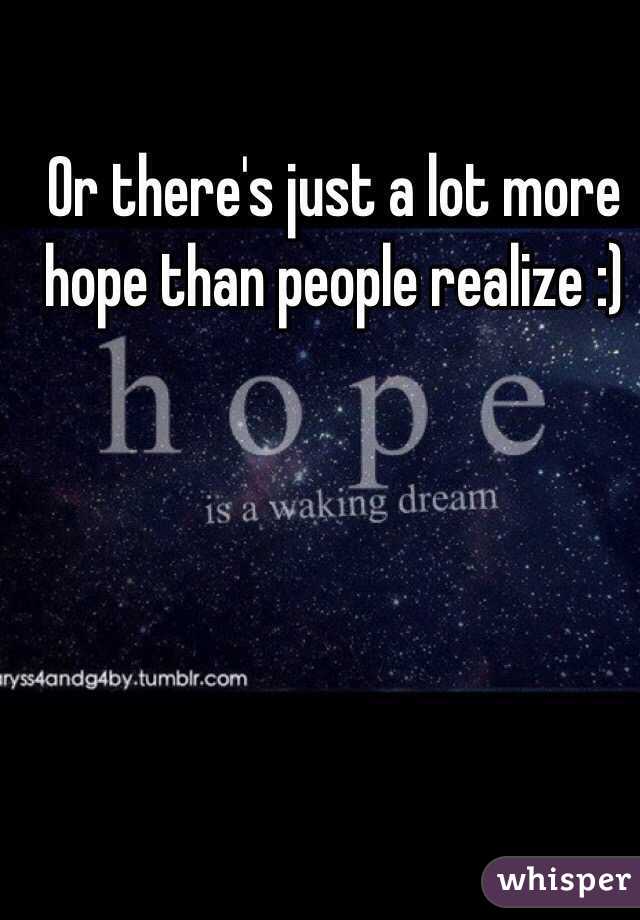 Or there's just a lot more hope than people realize :) 