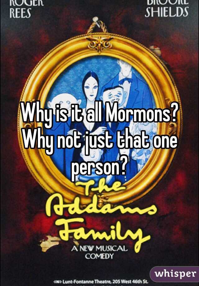 Why is it all Mormons? Why not just that one person?