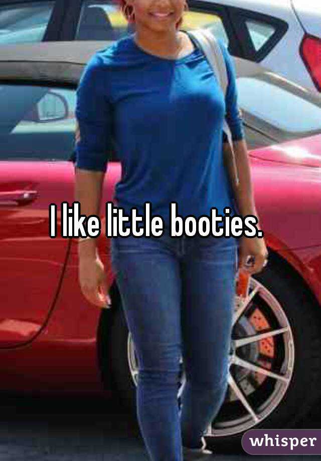 I like little booties. 