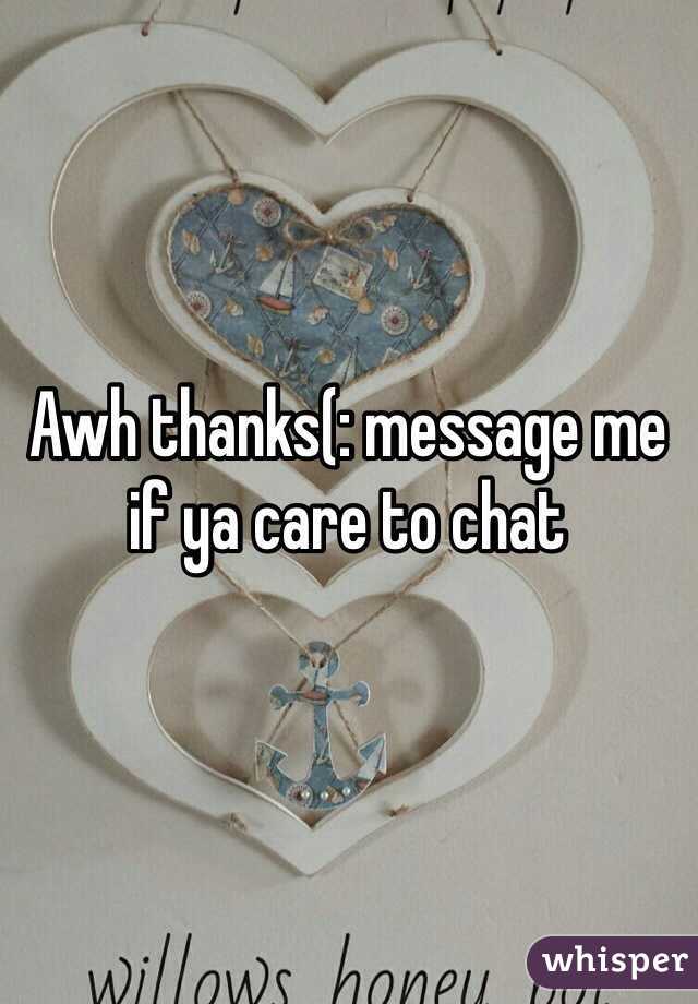 Awh thanks(: message me if ya care to chat