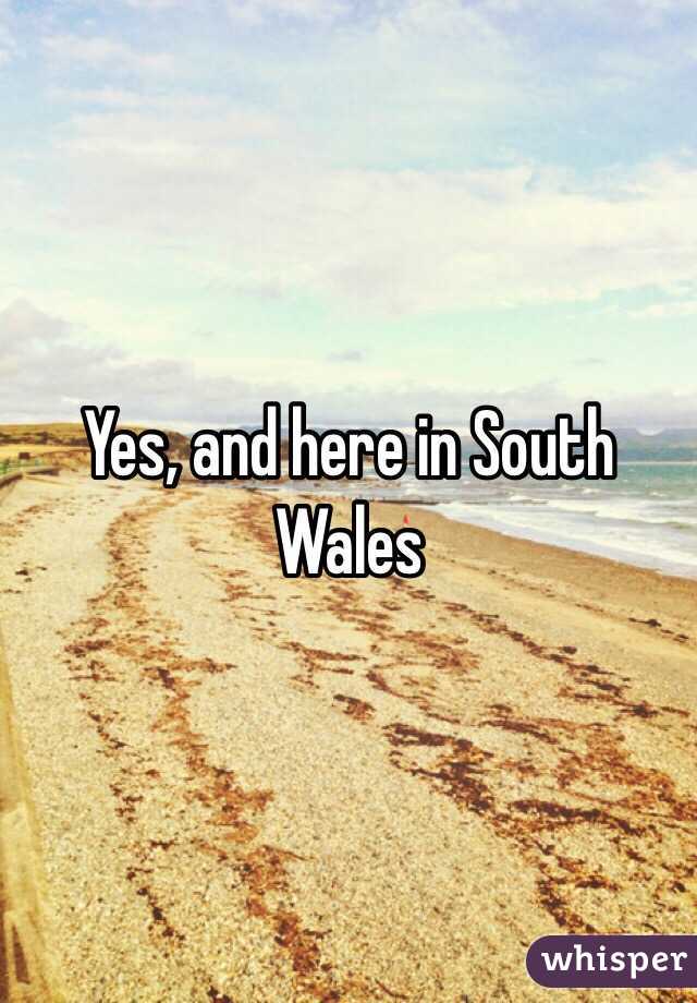 Yes, and here in South Wales 