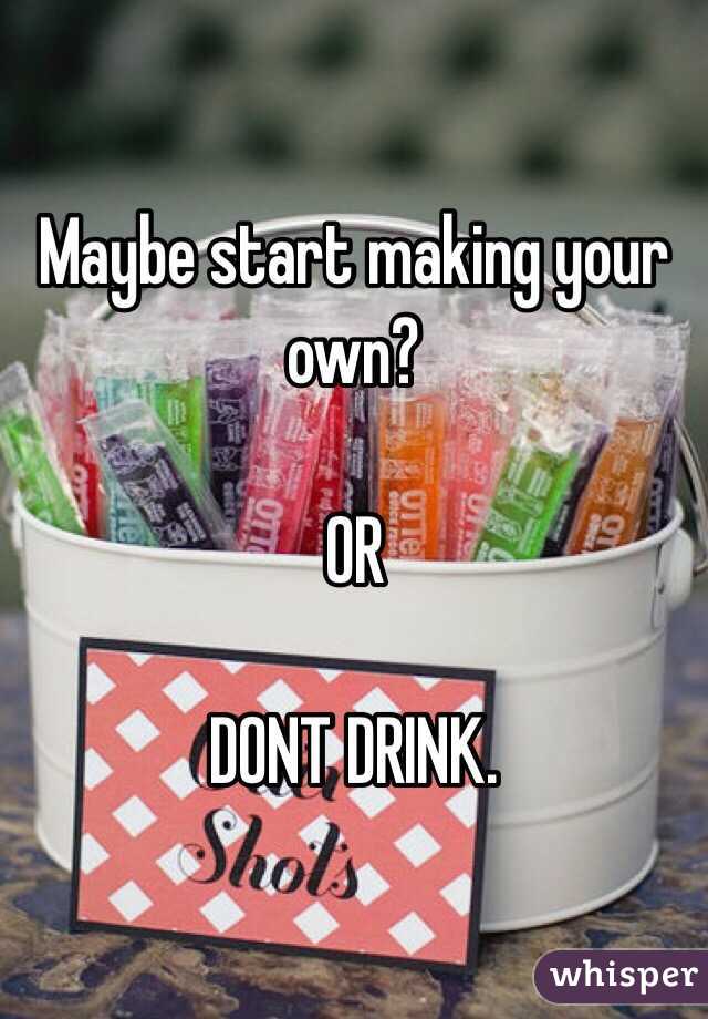 Maybe start making your own? 

OR

DONT DRINK.