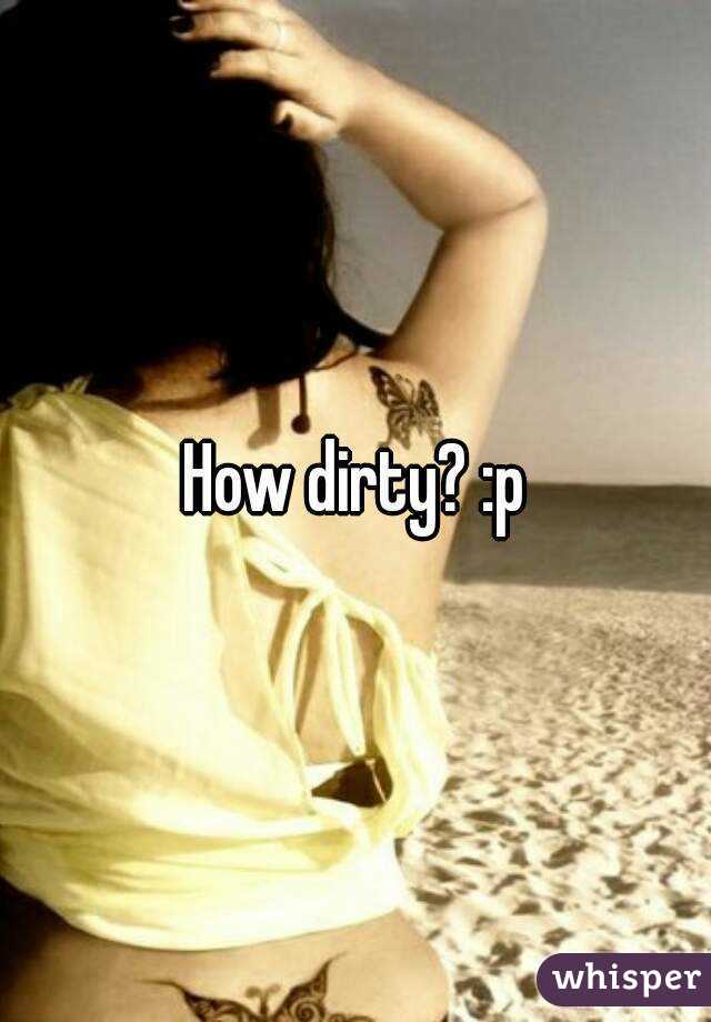 How dirty? :p