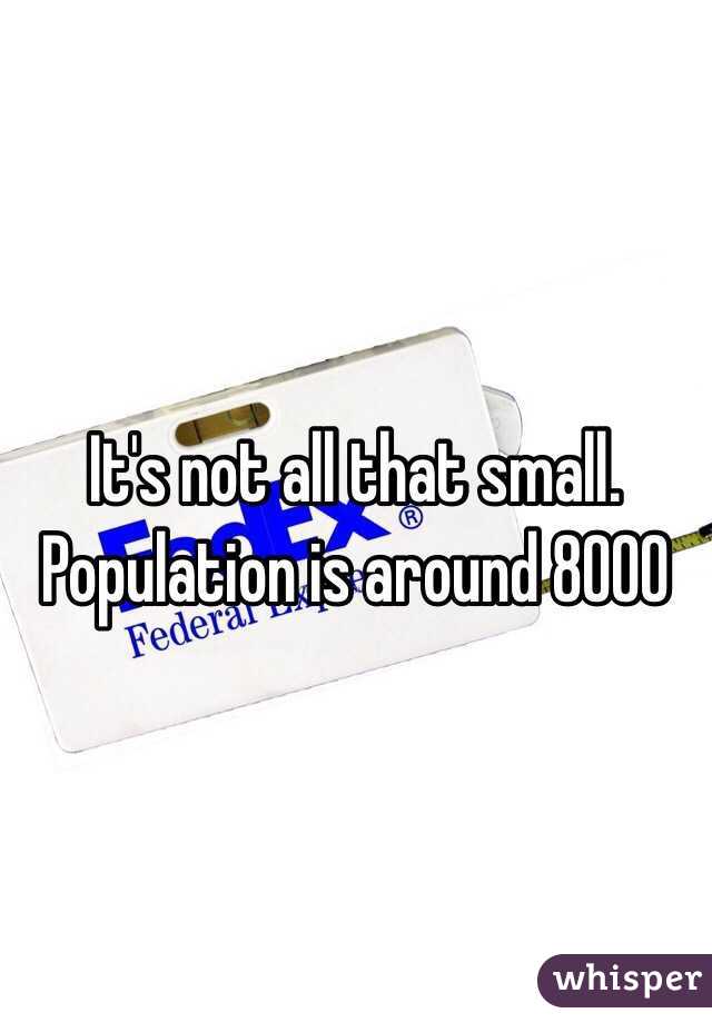 It's not all that small. Population is around 8000