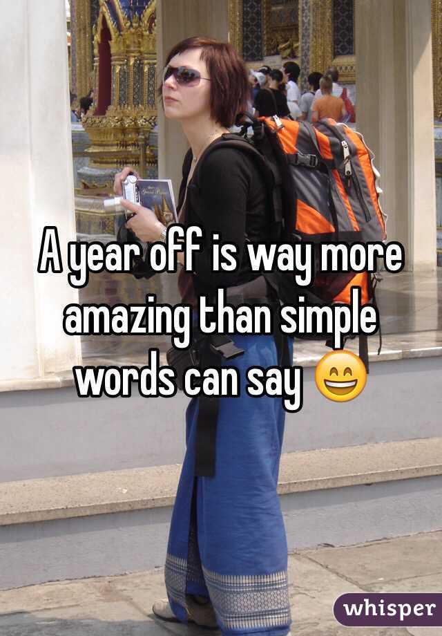 A year off is way more amazing than simple words can say 😄