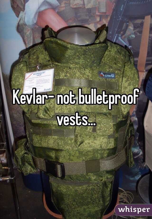 Kevlar- not bulletproof vests...