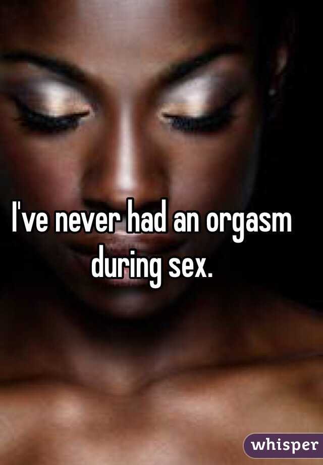 Never Had An Orgasm During Sex 114