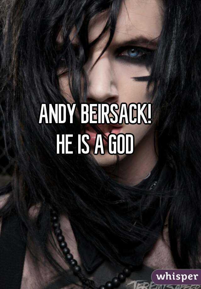 ANDY BEIRSACK!
HE IS A GOD