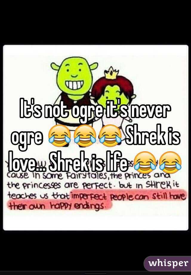 It's not ogre it's never ogre 😂😂😂 Shrek is love… Shrek is life 😂😂
