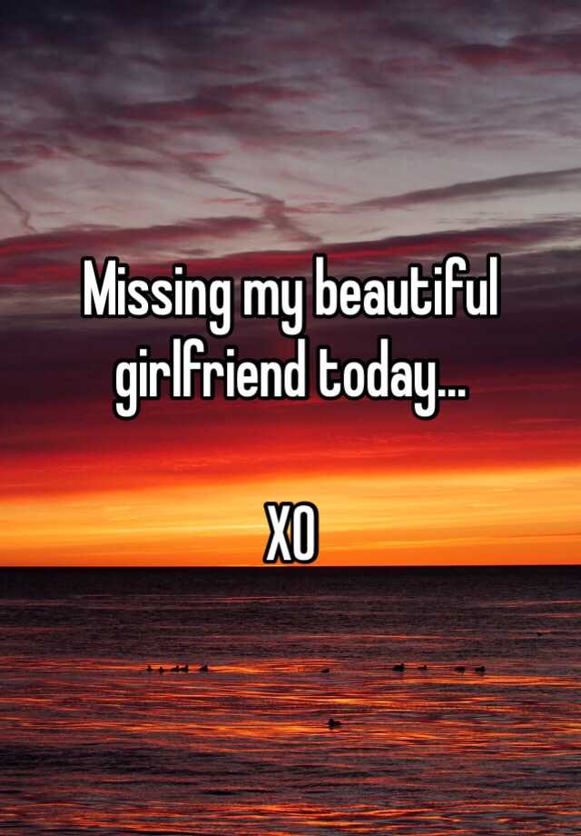 missing-my-beautiful-girlfriend-today-xo