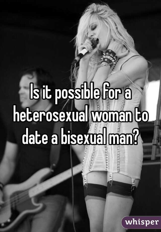 Is it possible for a heterosexual woman to date a bisexual man?