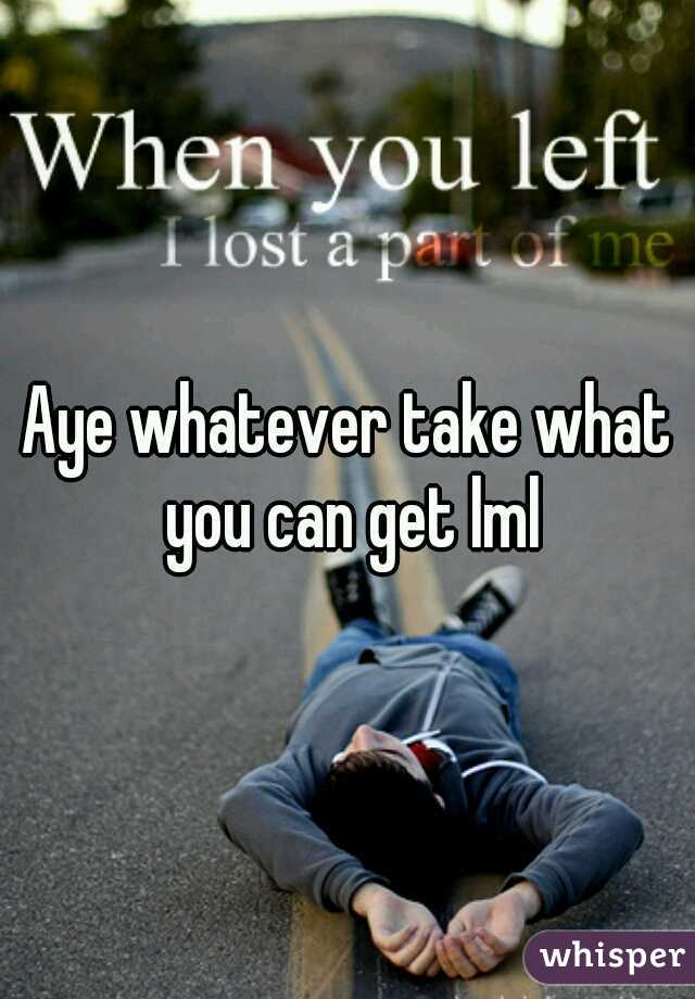 Aye whatever take what you can get lml