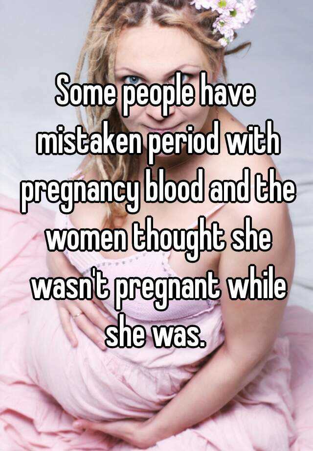 Can Period Blood Be Mistaken For Pregnancy