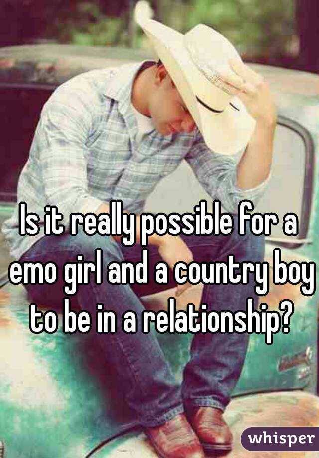 Is it really possible for a emo girl and a country boy to be in a relationship?