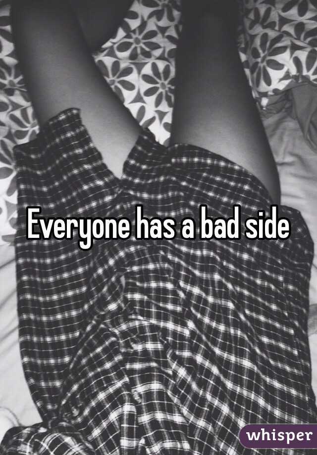 Everyone has a bad side 