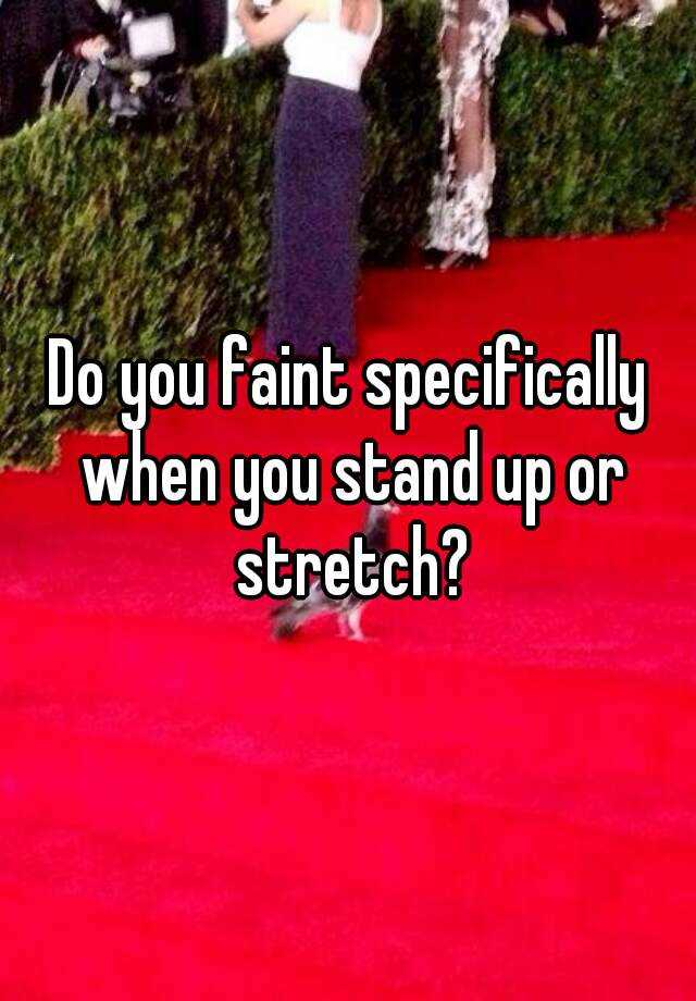 do-you-faint-specifically-when-you-stand-up-or-stretch