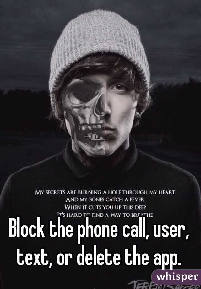 Block the phone call, user, text, or delete the app.  