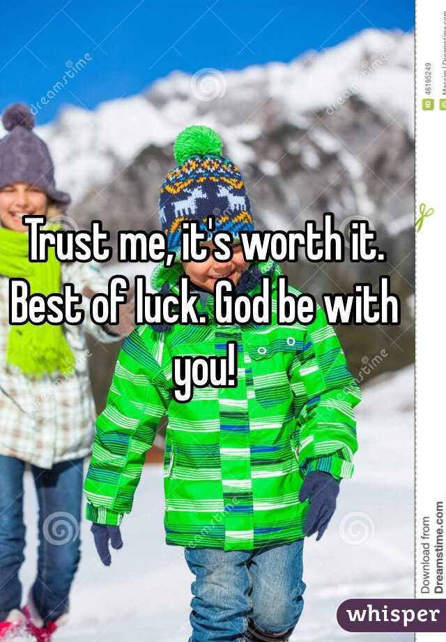 Trust me, it's worth it. Best of luck. God be with you!