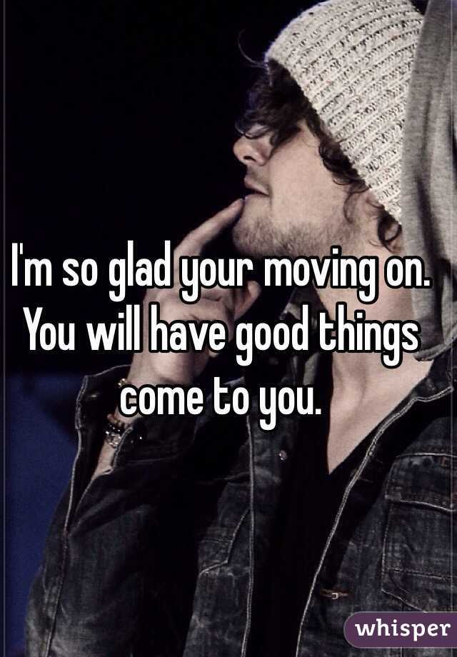 I'm so glad your moving on. You will have good things come to you.