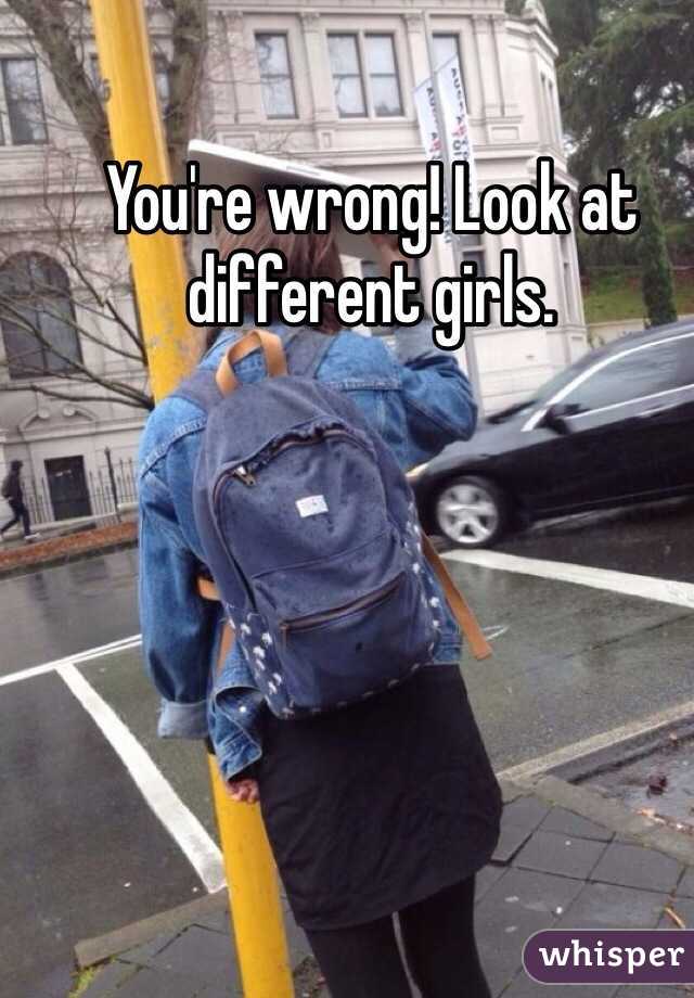 You're wrong! Look at different girls.