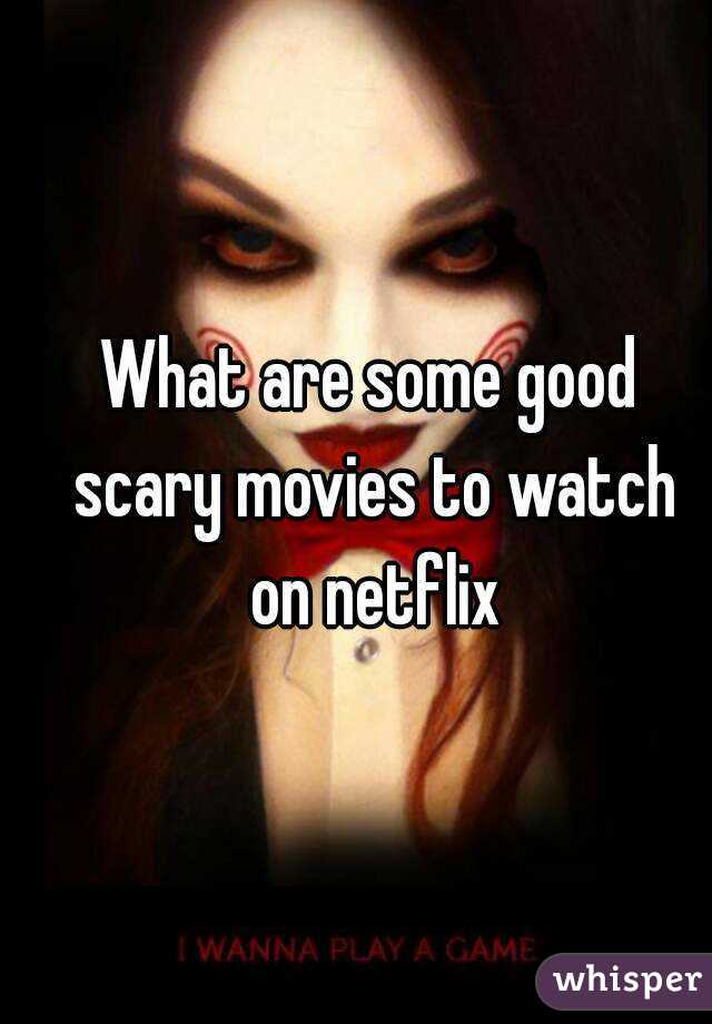 What are some good scary movies to watch on netflix