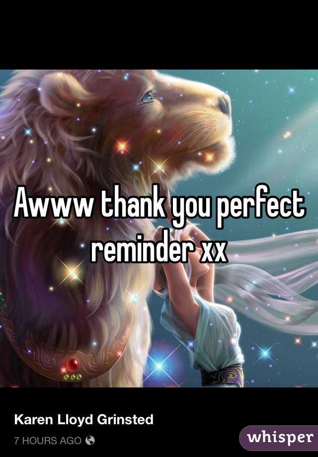 Awww thank you perfect reminder xx 