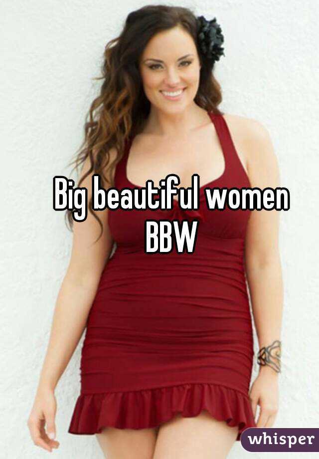 Big beautiful women
BBW
