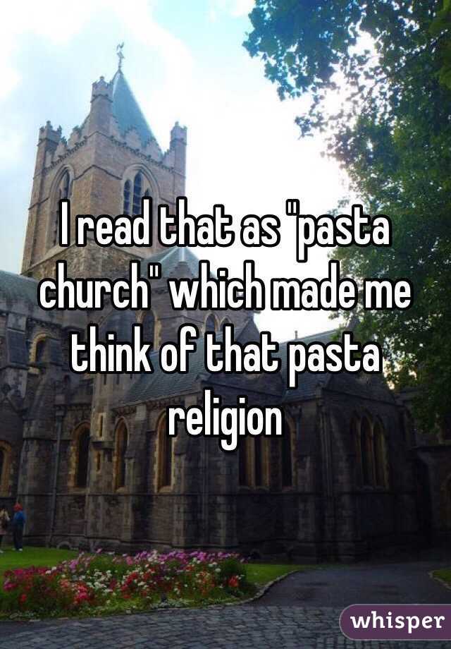 I read that as "pasta church" which made me think of that pasta religion