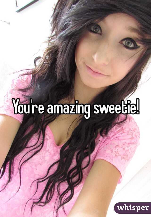 You're amazing sweetie! 