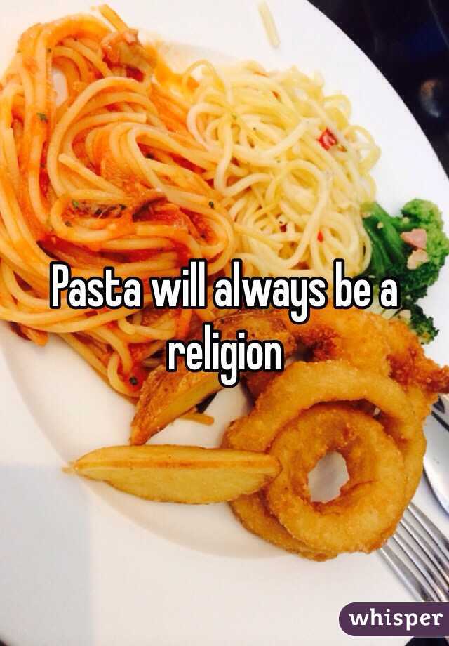 Pasta will always be a religion