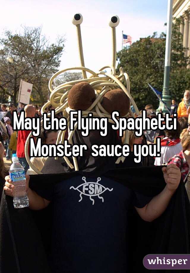 May the Flying Spaghetti Monster sauce you!  