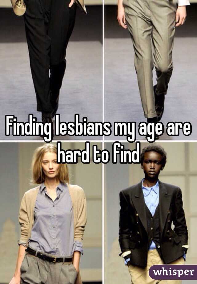 Finding lesbians my age are hard to find 