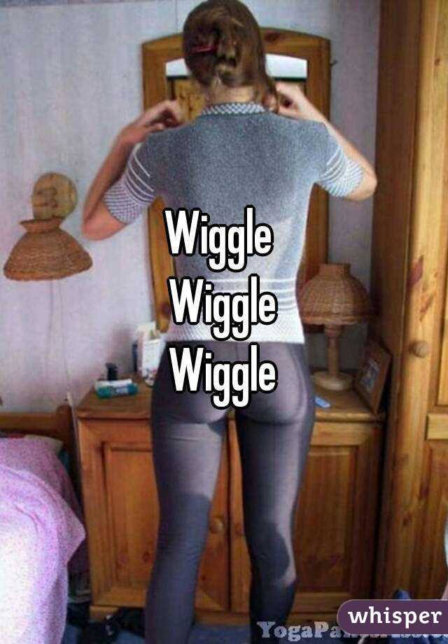 Wiggle 
Wiggle
Wiggle
