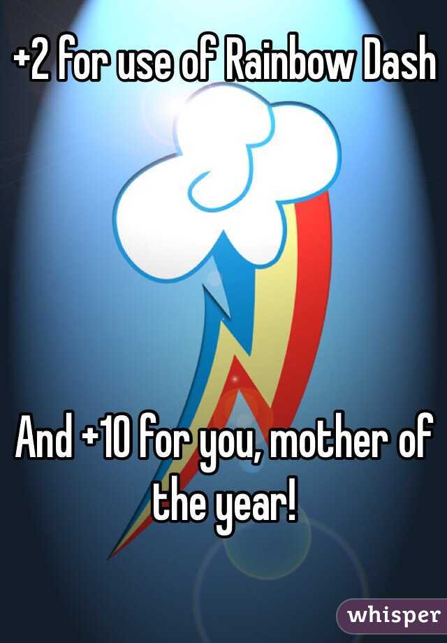 +2 for use of Rainbow Dash





And +10 for you, mother of the year! 