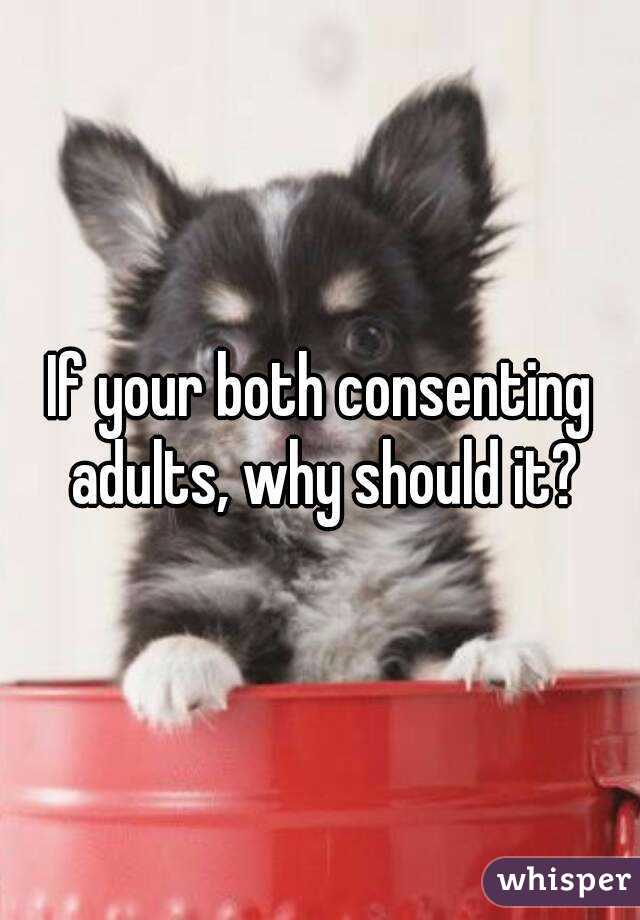 If your both consenting adults, why should it?