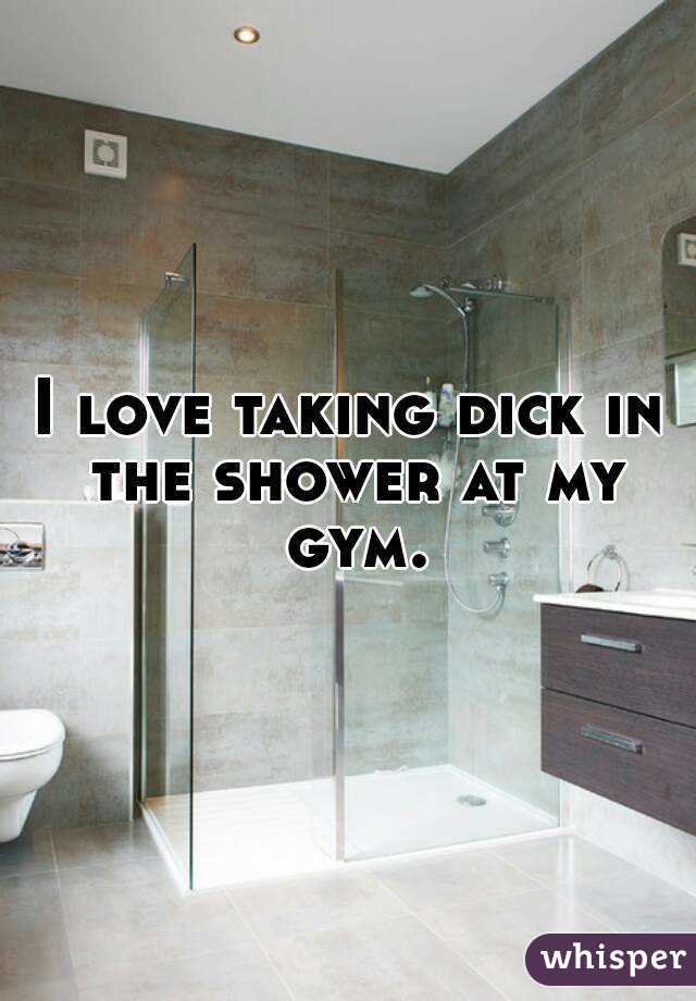 I love taking dick in the shower at my gym.