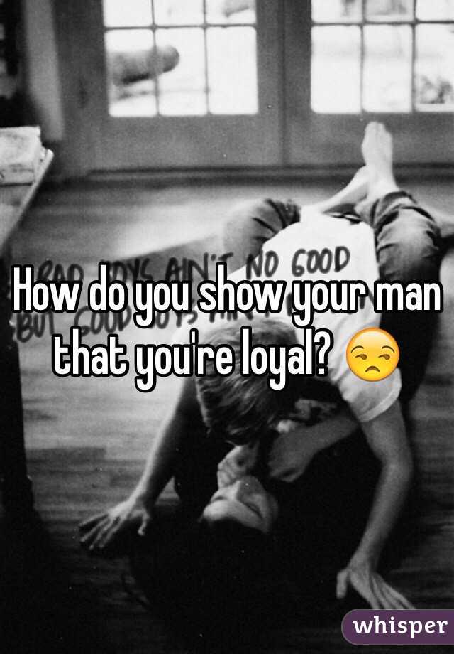 How do you show your man that you're loyal? 😒 