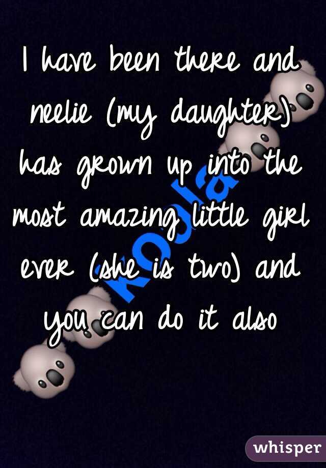 I have been there and neelie (my daughter) has grown up into the most amazing little girl ever (she is two) and you can do it also
