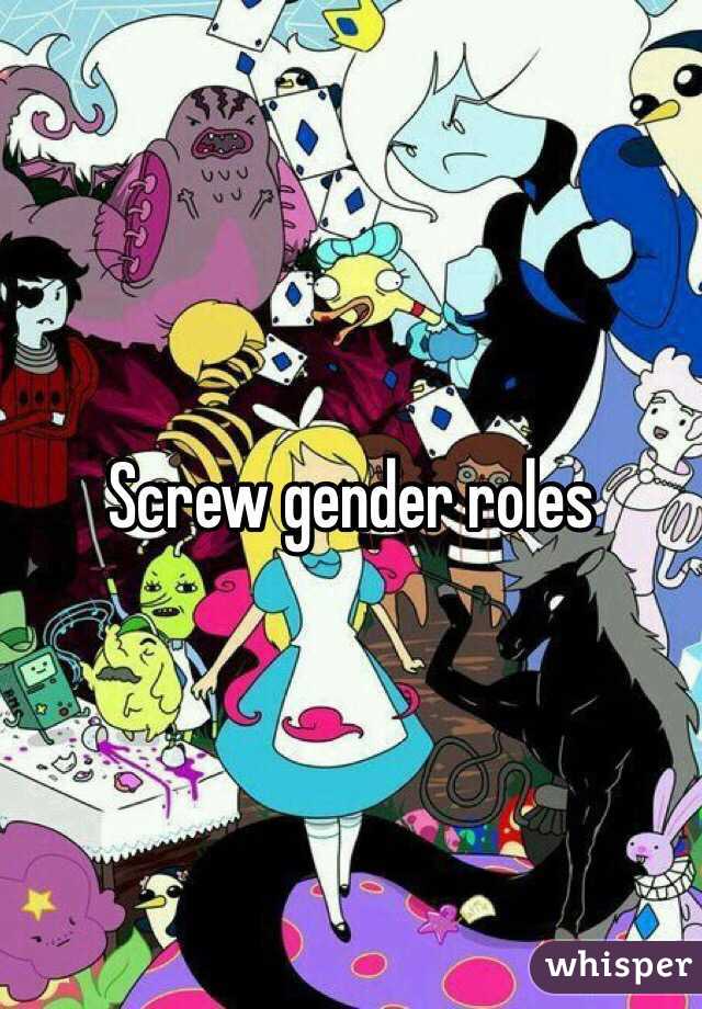 Screw gender roles