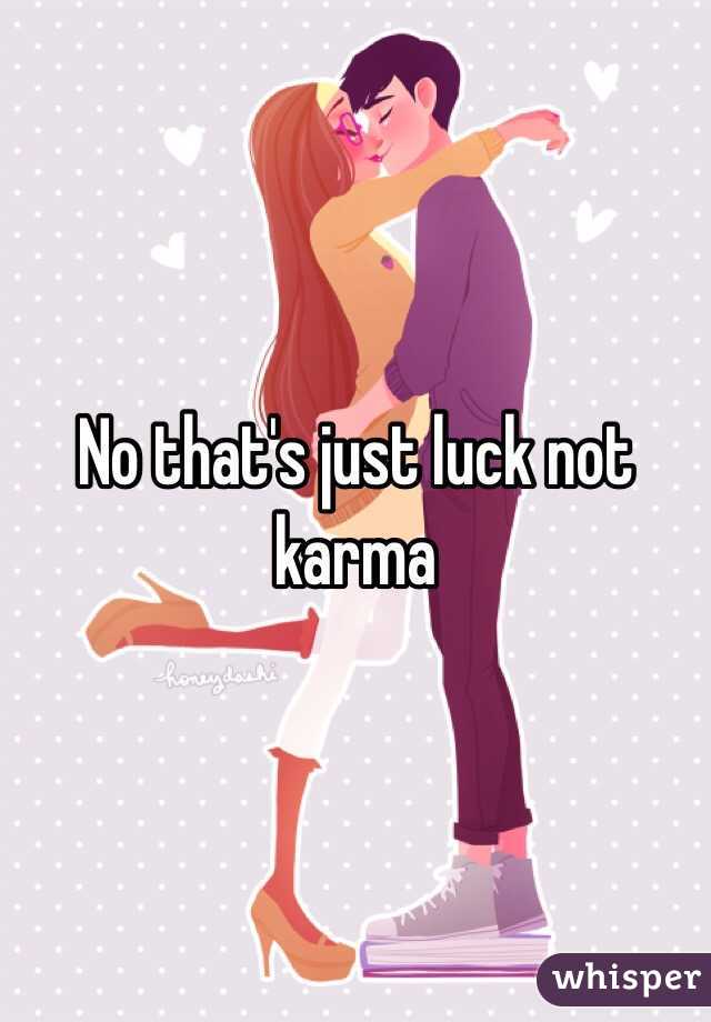 No that's just luck not karma 